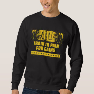 Train in Pain for Gains Workout Motivational Quote Sweatshirt