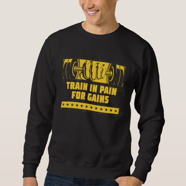 Train in Pain for Gains Workout Motivational Quote Sweatshirt (Front)
