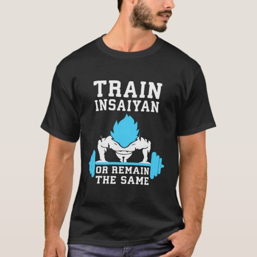 Train Insaiyan _ Anime Gym And Workout Motivationa T_Shirt