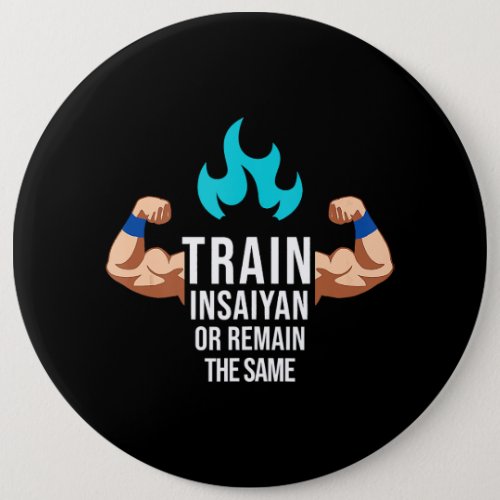 Train Insaiyan Or Remain The Same Anime Gym Bodybu Button