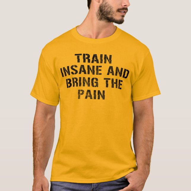 Train insane and Bring The Pain T-Shirt (Front)