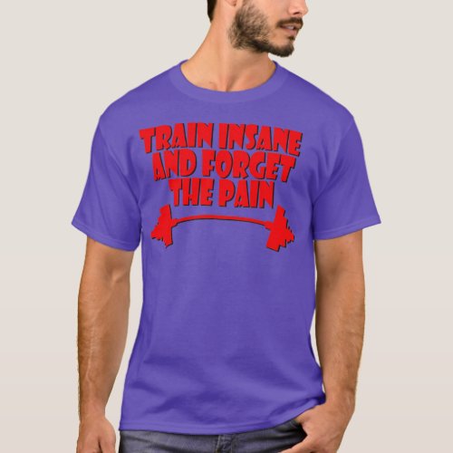 train insane and forget the pain red 1  T_Shirt
