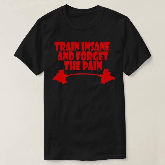 train insane and forget the pain red  T-Shirt (Design Front)