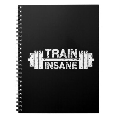 Train Insane _ Barbell Gym Workout Inspirational Notebook