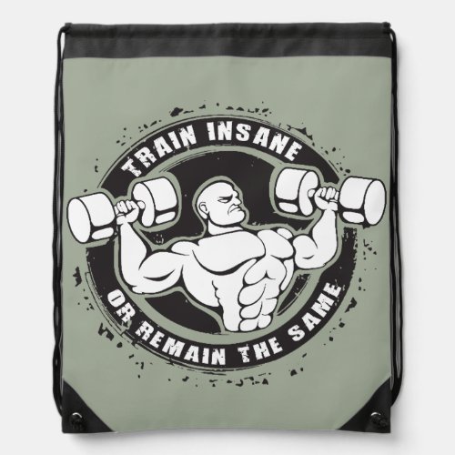 Train Insane Or Remain The Same _ Bodybuilding Drawstring Bag