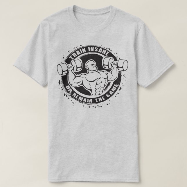 Train Insane Or Remain The Same - Bodybuilding T-Shirt (Design Front)