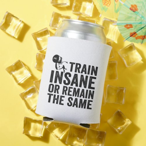 Train Insane Or Remain the Same Fitness Motivation Can Cooler