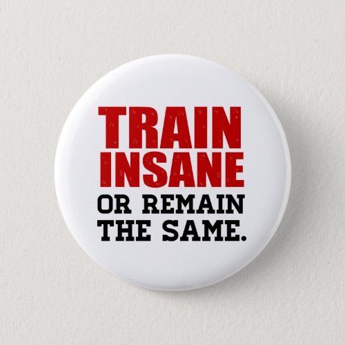 Train Insane or Remain the Same Pinback Button