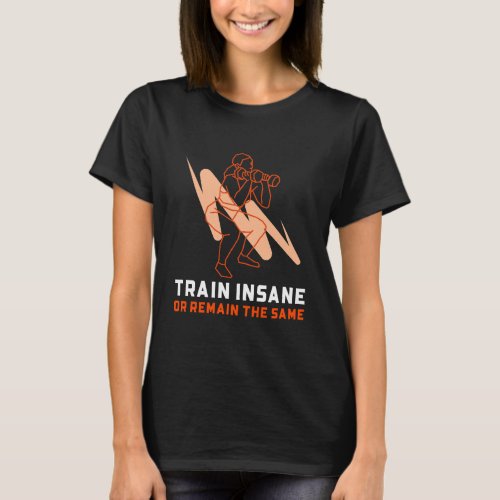 Train Insane Squat Exercise Fitness T_Shirt
