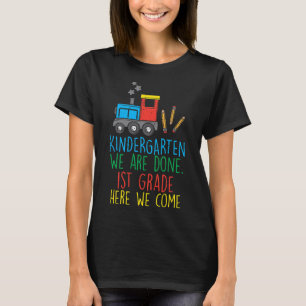 Train Kindergarten We Are Done 1st Grade I Come Gr T-Shirt