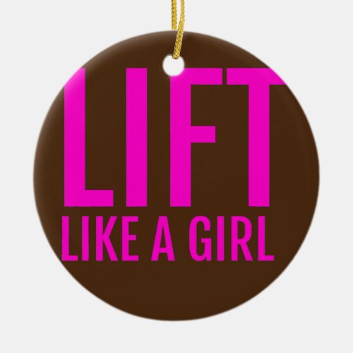 Train Lift Like a Girl Women Weight Lifting Ceramic Ornament