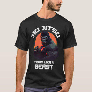 Train like a Beast Jiu Jitsu BJJ Grappling MMA Gor T-Shirt