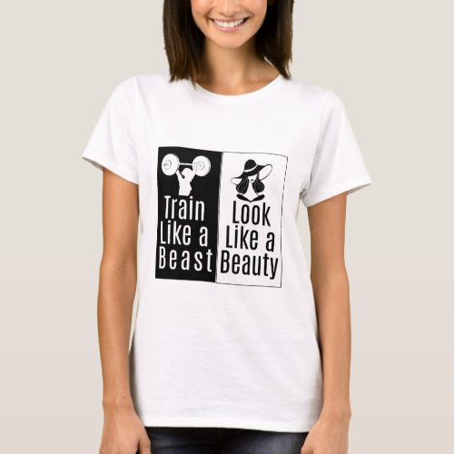 Train Like a Beast _ Look Like a Beauty T_Shirt