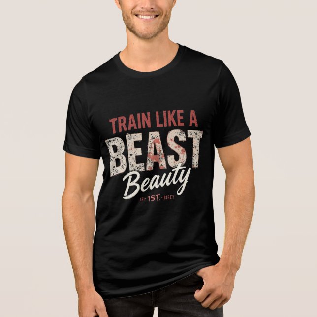 "Train Like a Beast, Look Like a Beauty T-Shirt -  Tri-Blend Shirt (Front)