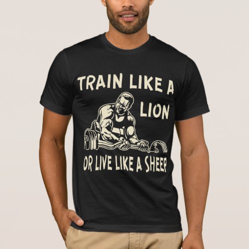 Train Like A Lion Or Live Like A Sheep   T_Shirt