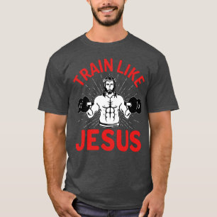 Train like Jesus T-Shirt
