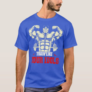 Train like your idols T-Shirt