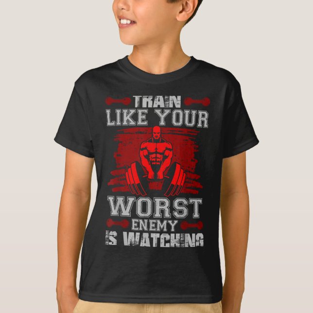 Train Like Your Worst Enemy Is Watching Fitness Mo T-Shirt (Front)