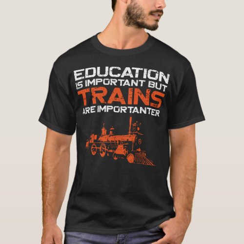Train Locomotive Education Is Important But Trains T_Shirt
