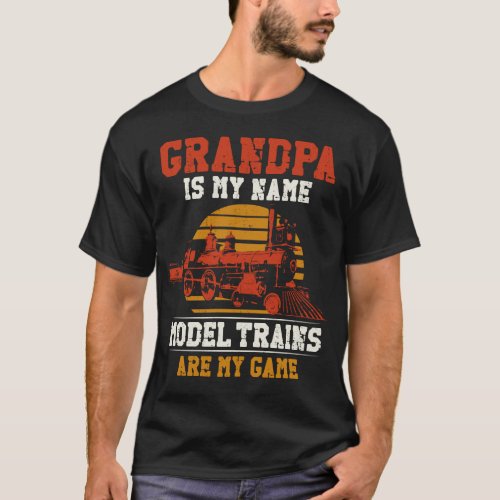 Train Locomotive Grandpa Is My Name Model Trains T_Shirt