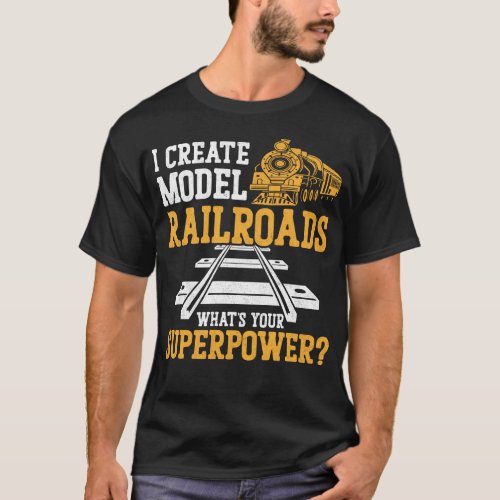 Train Locomotive I Create Model Railroads Whats T_Shirt