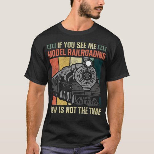 Train Locomotive If You See Me Model Railroading T_Shirt