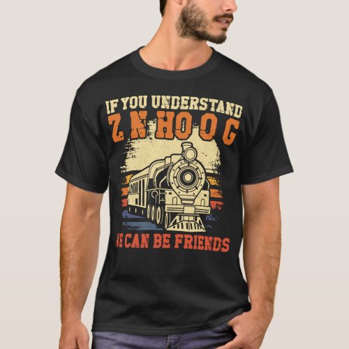 Train Locomotive If You Understand Z N Ho O G We T_Shirt