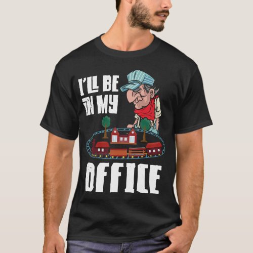 Train Locomotive Ill Be In My Office T_Shirt