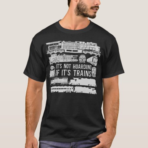 Train Locomotive Its Not Hoarding If Its Trains T_Shirt