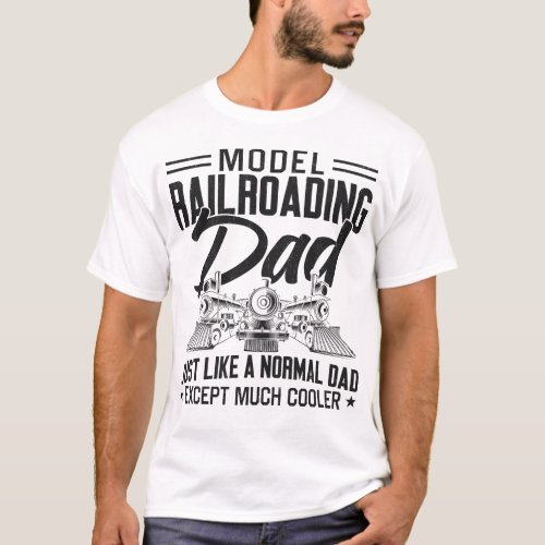 Train Locomotive Model Railroading Dad Just Like A T_Shirt