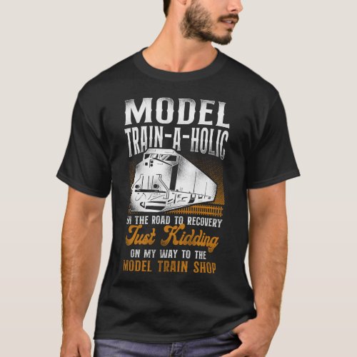 Train Locomotive Model Train_A_Holic On The Road T_Shirt