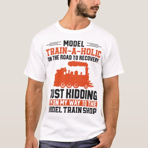 Train Locomotive Model Train_A_Holic On The Road T_Shirt