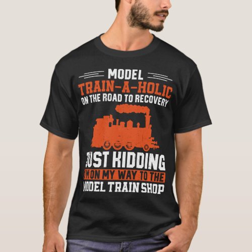 Train Locomotive Model Train_A_Holic On The Road T_Shirt
