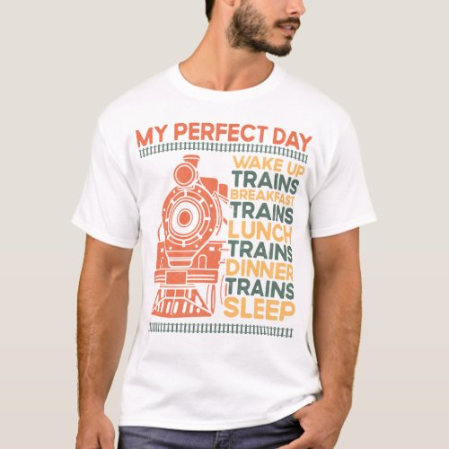 Train Locomotive My Perfect Day Wake Up Trains T_Shirt