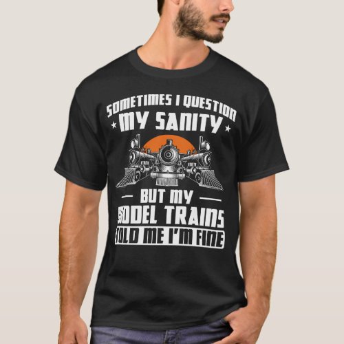 Train Locomotive Sometimes I Question My Sanity T_Shirt