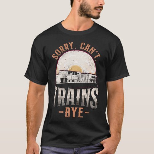 Train Locomotive Sorry Cant Trains Bye Vintage T_Shirt