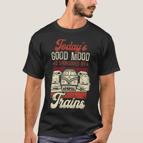 Train Locomotive Todays Good Mood Is Sponsored By T_Shirt