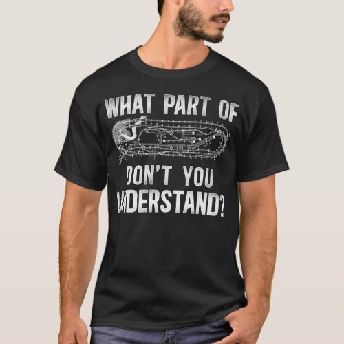 Train Locomotive What Part Of Dont You T_Shirt