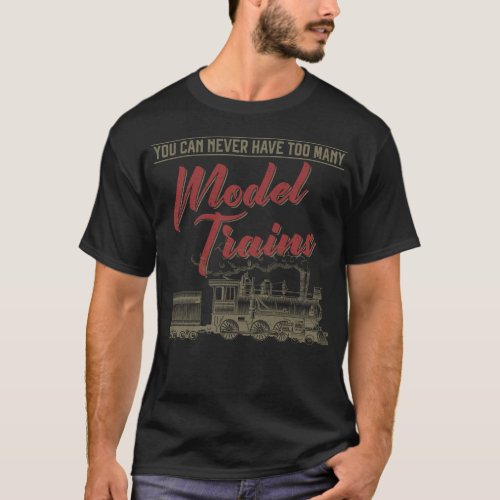 Train Locomotive You Can Never Have Too Many Model T_Shirt