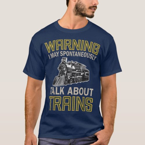 Train Lovers Warning I May Spontaneously Talk Abou T_Shirt