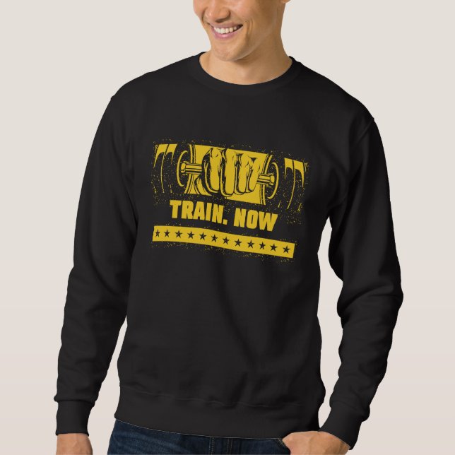 Train Now Workout Motivational Quote Gym Inspirati Sweatshirt (Front)