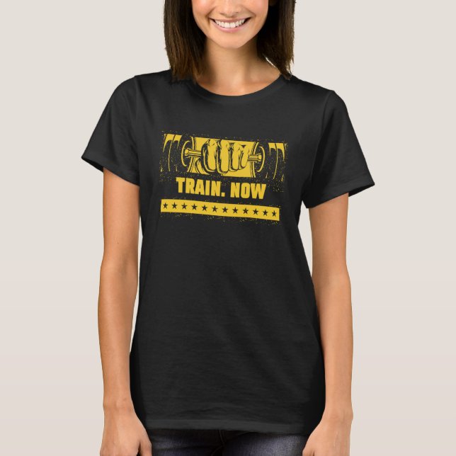 Train Now Workout Motivational Quote Gym Inspirati T-Shirt (Front)