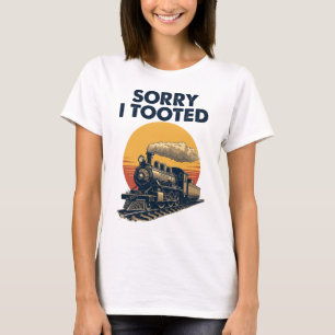 Train Sorry I Tooted Funny Locomotive Railroad T-Shirt