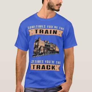 Train Trains Railroad Locomotive Funny Cool Saying T-Shirt