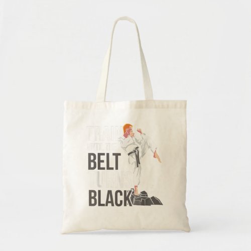 Train Until The Belt Turns Black Black Belt Belts  Tote Bag
