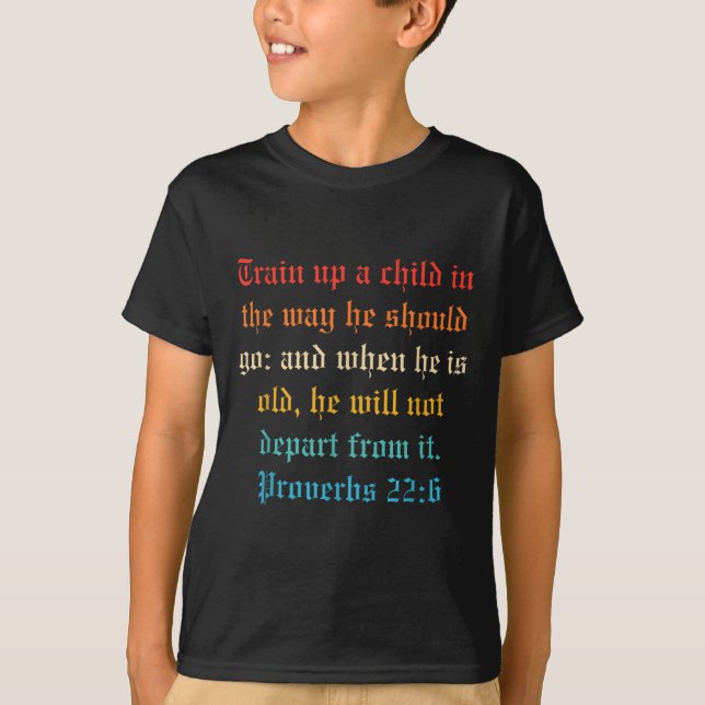 Train Up A Child In The Way He Should Go  T-Shirt (Front)