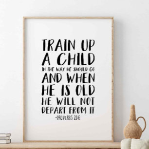 Train Up A Child In The Way, Proverbs 22:6 Poster
