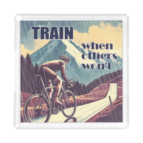 Train When Others Wont Cycling Acrylic Tray