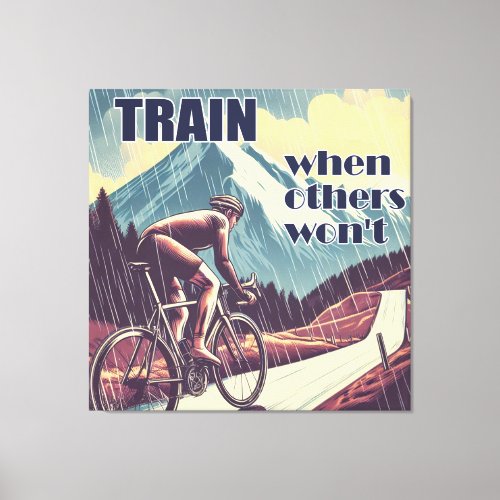 Train When Others Wont Cycling Canvas Print