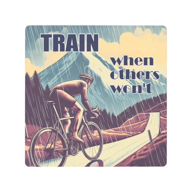 Train When Others Won't Cycling Metal Print (Front)